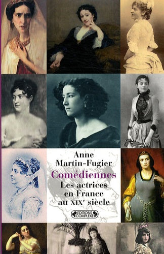 Comédiennes: Les actrices en France au XIXe siècle