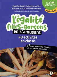 L'égalité filles-garçons en s'amusant : 40 activités en classe pour comprendre et apprendre à vivre ensemble: Cycles 2 et 3