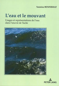 L'eau et le mouvant: Usages et représentations de l'eau dans l'oeuvre de Tacite