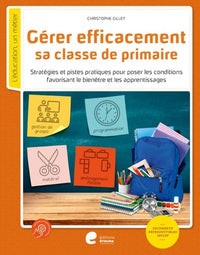 Gerer efficacement sa classe de primaire: Stratégies et pistes pratiques pour poser les conditions favorisant le bienêtre et les apprentissages