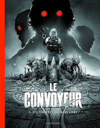 Le Convoyeur - Tome 3 - Ces ténèbres qui nous lient