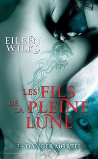 LES FILS DE LA PLEINE LUNE T02 : DANGER MORTEL