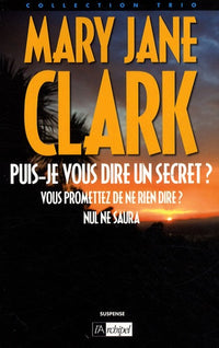 Puis-je vous dire un secret ?: Suivi de Vous promettez de ne rien dire ? et de Nul ne saura
