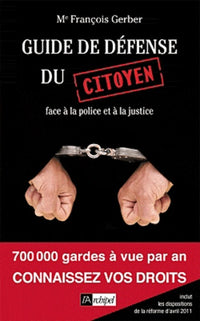Guide de défense du citoyen: Face à la police et à la justice