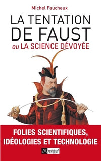 La tentation de Faust: Ou la science dévoyée