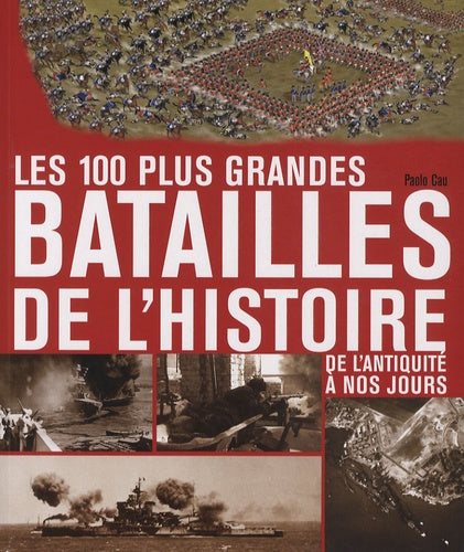 Les 100 plus grandes batailles de l'histoire