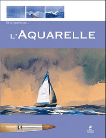 Et si j'apprenais... L'aquarelle - numéro 1