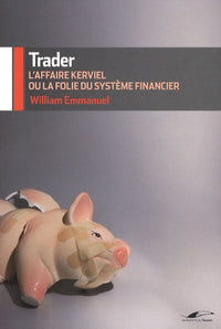 Trader: L'affaire Kerviel ou la folie du système financier