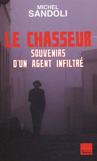 Le chasseur: Souvenirs d'un agent infiltré