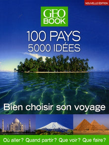 GEOBook 100 pays - 5000 idées: Bien choisir son voyage