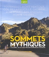 Sommets mythiques - cyclisme, les 50 cols incontournables d'europe