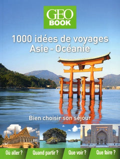 Géobook 1000 idées de voyages Asie-Océanie