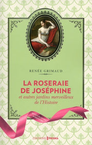 La roseraie de Joséphine et autres jardins merveilleux de l'histoire