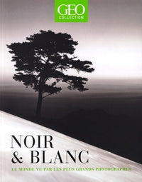 Noir & Blanc - Le monde vu par les plus grands photographes - GEO collection