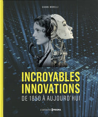 Incroyables innovations - de 1850 à aujourd'hui