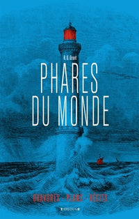 Phares du monde: Aventures humaines - Gravures et plans - Récits