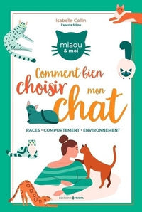 Bien choisir mon chat: Race - comportement - environnement