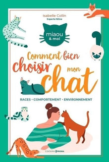 Bien choisir mon chat: Race - comportement - environnement