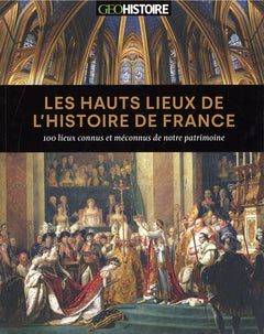 Les hauts lieux de l'histoire de France - 100 lieux connus et méconnus de notre patrimoine