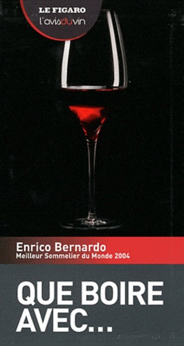 Que boire avec... Enrico Bernardo, meilleur sommelier du monde 2004