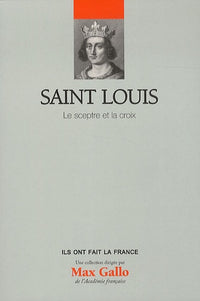 Saint Louis - Volume 10. Le sceptre et la croix.