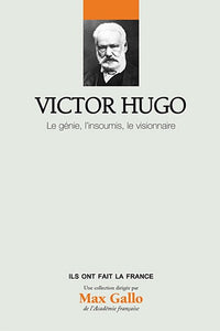 Victor Hugo, Volume 15 : Le génie, l'insoumi, le visionnaire