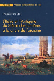 L'Italie et l'antiquité du siècle des lumières à la chute du fascisme