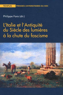 L'Italie et l'antiquité du siècle des lumières à la chute du fascisme