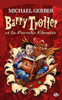 Barry Trotter, Tome 1: Barry Trotter et la parodie éhontée