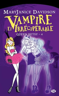 Queen Betsy, Tome 4: Vampire et Irrécupérable