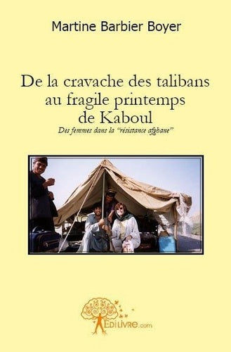 De la cravache des talibans au fragile printemps de kaboul: Des femmes dans la "résistance afghane"
