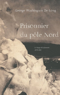 Prisonnier du pôle Nord: Le Voyage de la Jeannette 1879-1881