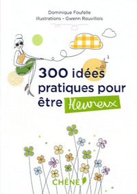 300 idées pratiques pour être heureux
