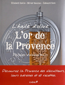L'huile d'olive : L'or de la Provence : Paroles d'oléiculteurs