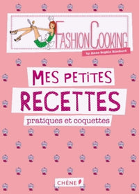 Fashion Cooking: Mes petites recettes pratiques et coquettes