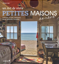 Petites maisons de rêve: Un art de vivre. Cabane, yourte, caravane, tente, péniche, roulotte...