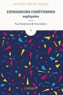 Expressions chrétiennes expliquées: Les subtilités du français