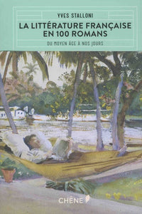 La littérature française en 100 romans: Du Moyen Age à nos jours
