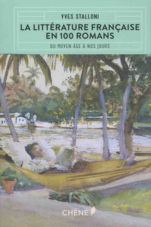 La littérature française expliquée en 100 romans