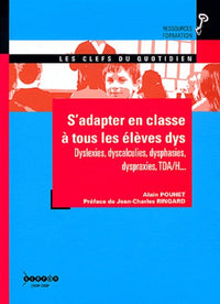 S'adapter en classe à tous les élèves dys: Dyslexies, dyscalculies, dysphasies, dyspraxies, TDA/H...