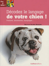 Décodez le langage de votre chien !: Postures, aboiements, marquages...