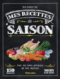 Mes recettes de saison: Avec les bons produits de nos marchés - 150 produits mois par mois