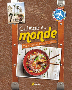 Cuisine du monde: 350 recettes pour voyager