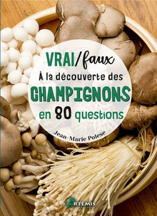 Vrai / Faux - À la découverte des champignons en 80 questions