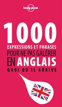 1000 expressions et phrases pour ne pas galérer en anglais quoi qu'il arrive
