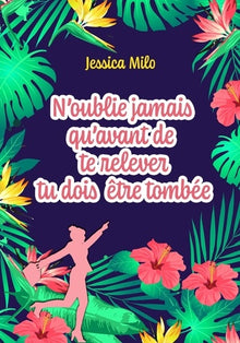 N'oublie jamais qu'avant de te relever tu dois être tombée