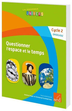 QUESTIONNER L'ESPACE ET LE TEMPS - Cycle 2 - Manuel de l'élève
