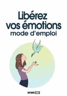 Libérez vos émotions - Mode d'emploi