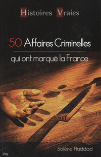 50 AFFAIRES CRIMINELLES QUI ONT MARQUE FRANCE