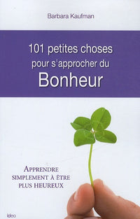 101 petites choses pour s'approcher du bonheur